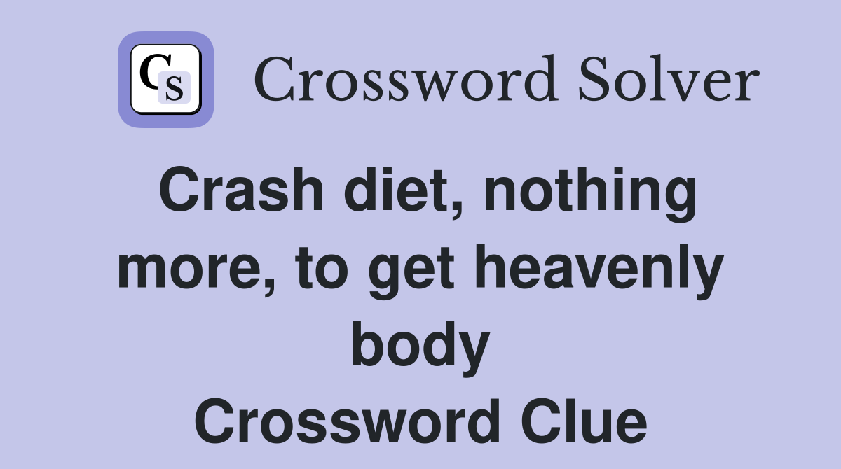 Crash Diet Nothing More To Get Heavenly Body Crossword Clue Answers   Crash Diet%2C Nothing More%2C To Get Heavenly Body